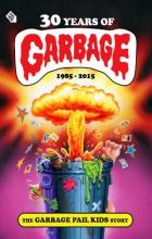 30 Years of Garbage: The Garbage Pail Kids Story - Jeff Zapata, Joe Simko